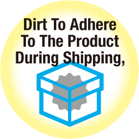 Dirt To Adhere To The Product During Shipping,
